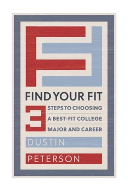 Find Your Fit: Three Steps to Choosing a Best-Fit College Major and Career, Dustin Peterson - Paperback - 9798393335502