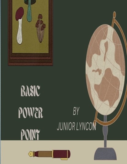 Basic Power Point: Everything You Need to Know about Power Point, Junior Lyncon - Paperback - 9798394993459