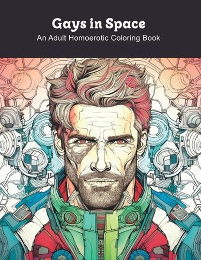 Gays in Space: An Adult Homoerotic Coloring Book, Clark James - Paperback - 9798395177070