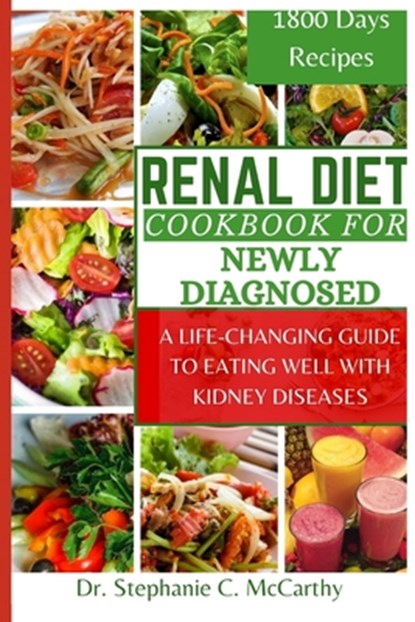 Renal Diet Cookbook for newly diagnosed: A Life-Changing Guide to Eating Well with Kidney Disease, Stephanie C. McCarthy - Paperback - 9798395316257