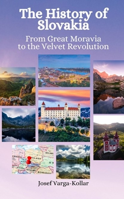 The History of Slovakia: From Great Moravia to the Velvet Revolution, Einar Felix Hansen - Paperback - 9798395387028
