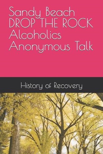 Sandy Beach DROP THE ROCK Alcoholics Anonymous Talk, Sandy Beach - Paperback - 9798395702067
