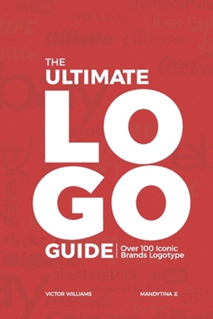 The Ultimate LOGO Guide: Over 100 ICONIC BRANDS LOGOTYPE, Mandytina E - Paperback - 9798396010550