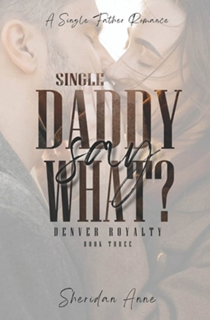 Single Daddy Say What?: A Single Father Romance, Sheridan Anne - Paperback - 9798396200456