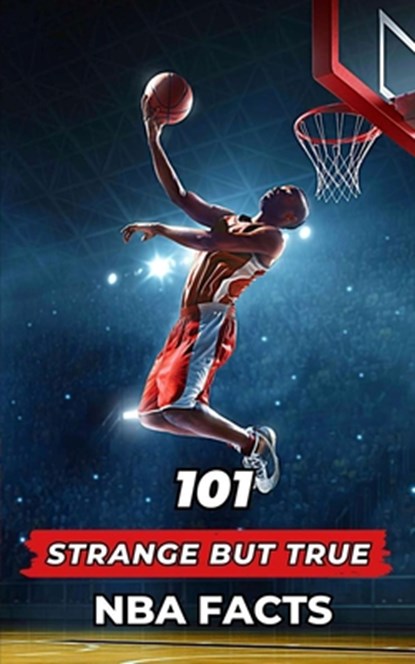 101 Strange But True NBA Facts: Incredible and Surprising Events, VC Brothers - Paperback - 9798396562394