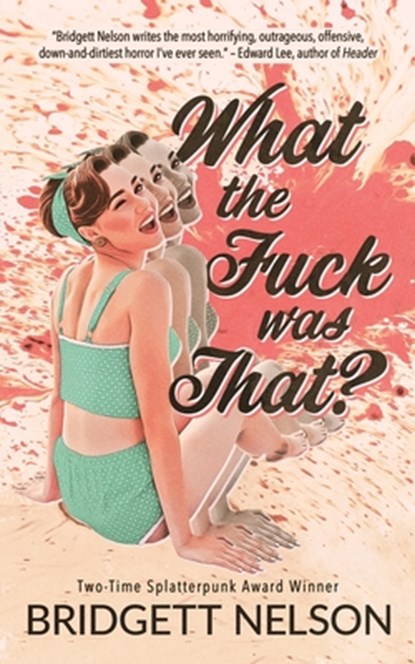 What The Fuck Was That?, Bridgett Nelson - Paperback - 9798396628670