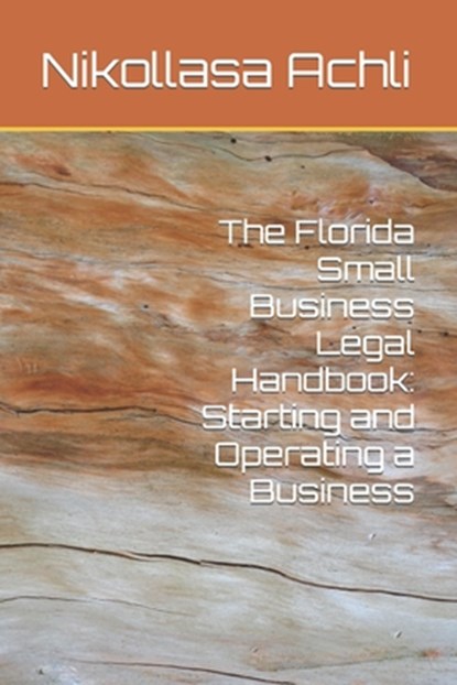 The Florida Small Business Legal Handbook: Starting and Operating a Business, Nikollasa Achli - Paperback - 9798396774018