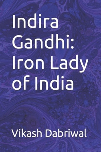 Indira Gandhi: Iron Lady of India, Vikash Dabriwal - Paperback - 9798396806801
