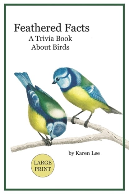 Feathered Facts A Trivia Book About Birds: Large Print, Karen Lee - Paperback - 9798396865266