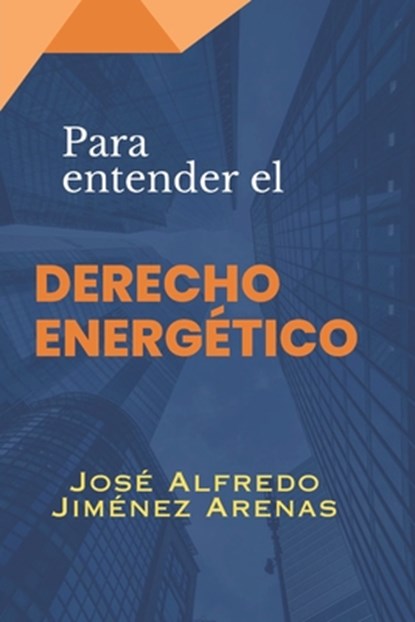 Para entender EL DERECHO ENERGETICO, José Alfredo Jiménez Arenas - Paperback - 9798397414760