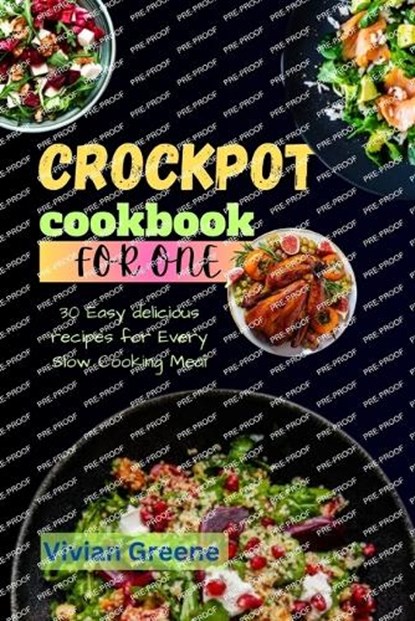 Crock pot cookbook for one: 30 Easy delicious recipes for Every Slow Cooking Meal, Vivian Greene - Paperback - 9798397797955