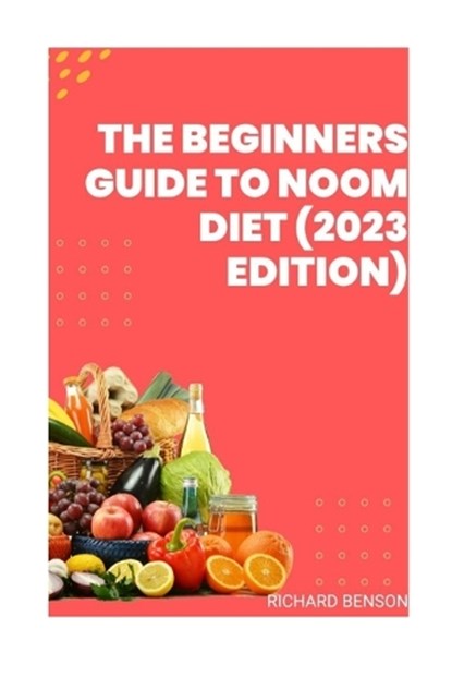 The Beginners Guide To Noom Diet(2023 Edition), Richard Benson - Paperback - 9798398232493