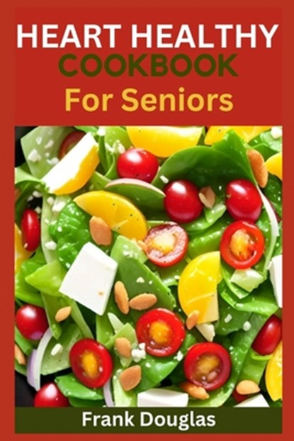 Heart healthy cookbook for seniors, Frank Douglas - Paperback - 9798398306804