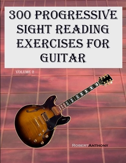 300 Progressive Sight Reading Exercises for Guitar: Volume 2, Robert Anthony - Paperback - 9798398439298