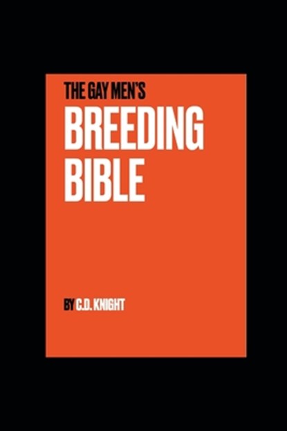 The Gay Men's Breeding Bible, C. D. Knight - Paperback - 9798398454024