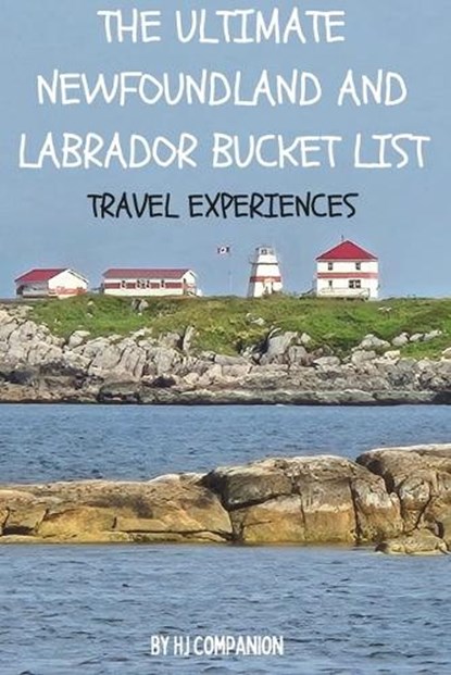 The Ultimate Newfoundland and Labrador Bucket List: Travel Experiences, Hj Companion - Paperback - 9798398508536
