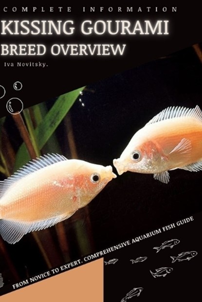 Kissing Gourami: From Novice to Expert. Comprehensive Aquarium Fish Guide, Iva Novitsky - Paperback - 9798398787610
