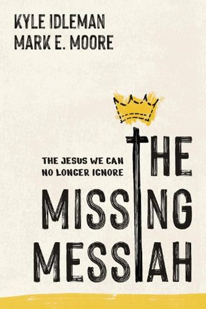 The Missing Messiah, Kyle Idleman ; Mark E. Moore - Paperback - 9798400525179
