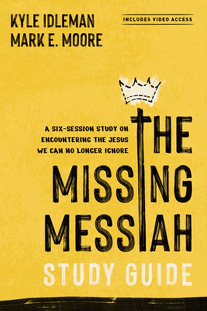 The Missing Messiah Study Guide with Streaming Video Access, Kyle Idleman ; Mark E. Moore - Paperback - 9798400525551