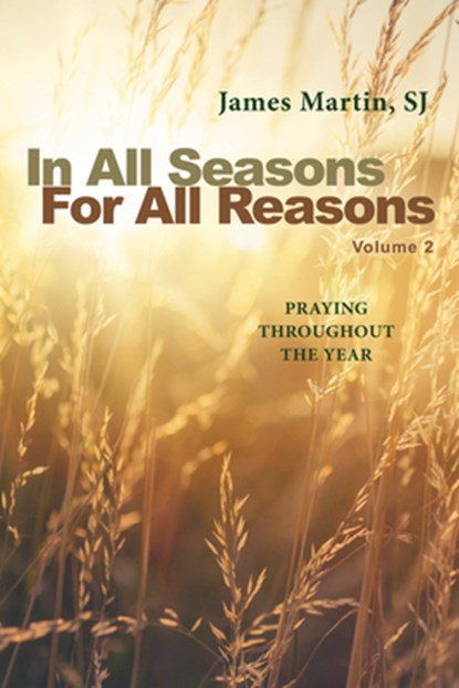 In All Seasons, for All Reasons: Praying Throughout the Year; Volume 2, James Martin - Paperback - 9798400801860