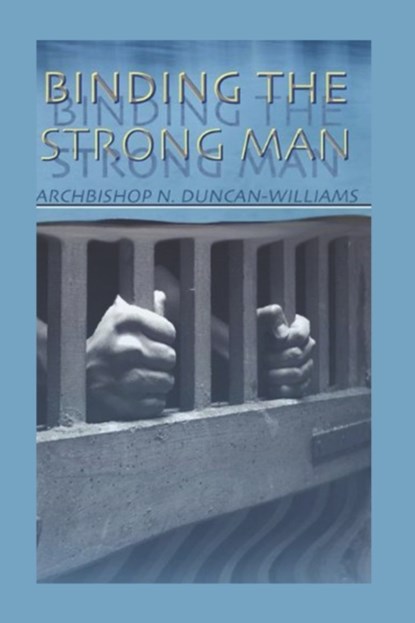 Binding The Strong Man, Archbishop Nicholas Duncan-Williams - Paperback - 9798403884457