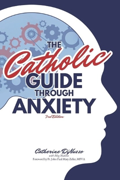 The Catholic Guide Through Anxiety: Sacred Heart Mental Wellness, with Foreword by Fr. John Paul Mary Zeller, MFVA, John Paul Mary Zeller Mfva - Paperback - 9798403986359
