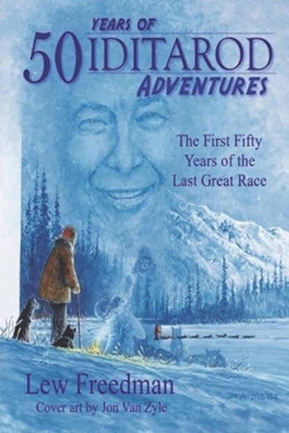50 Years of Iditarod Adventures, Lew Freedman - Paperback - 9798409923990