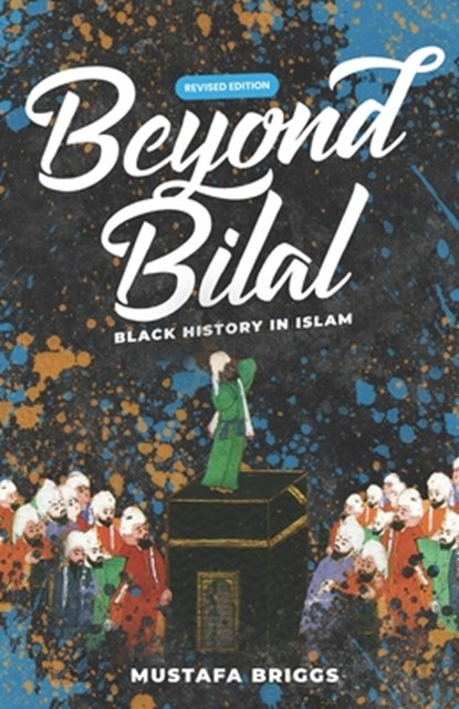 Beyond Bilal: Black History In Islam, Mustafa Briggs - Paperback - 9798413213117