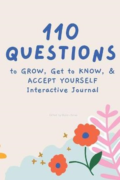 110 Questions to GROW, Get to KNOW, & ACCEPT YOURSELF Interactive Journal, JONES,  Dylan - Paperback - 9798416855017