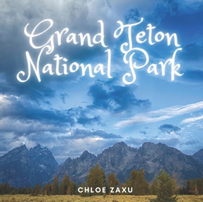 Grand Teton National Park, Chloe Zaxu - Paperback - 9798416893439