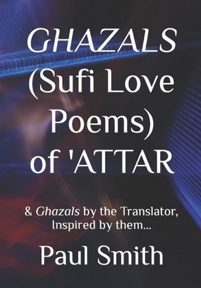GHAZALS (Sufi Love Poems) of 'Attar, 'Attar - Paperback - 9798417445361