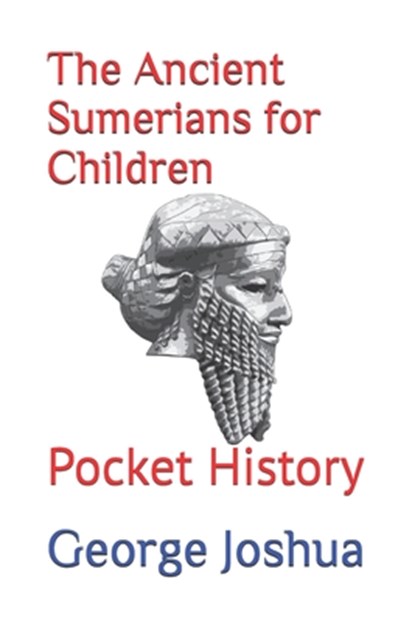 The Ancient Sumerians for Children, George Joshua - Paperback - 9798417597060