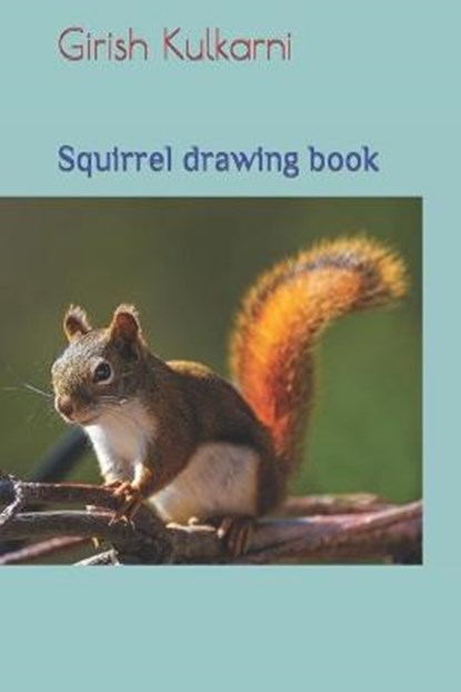 Squirrel drawing book, KULKARNI,  Girish P - Paperback - 9798417617904