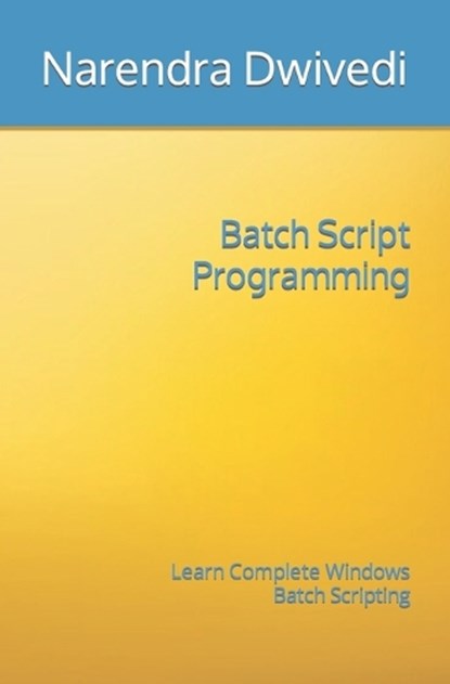 Batch Script Programming, Dwivedi Narendra Dwivedi - Paperback - 9798417771538