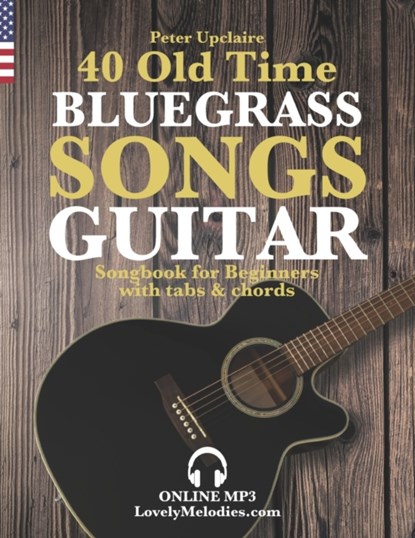 40 Old Time Bluegrass Songs - Guitar Songbook for Beginners with Tabs and Chords, Peter Upclaire - Paperback - 9798419227590