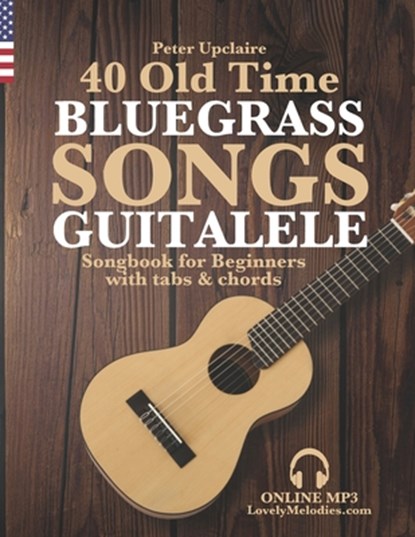 40 Old Time Bluegrass Songs - Guitalele Songbook for Beginners with Tabs and Chords, Peter Upclaire - Paperback - 9798419231436