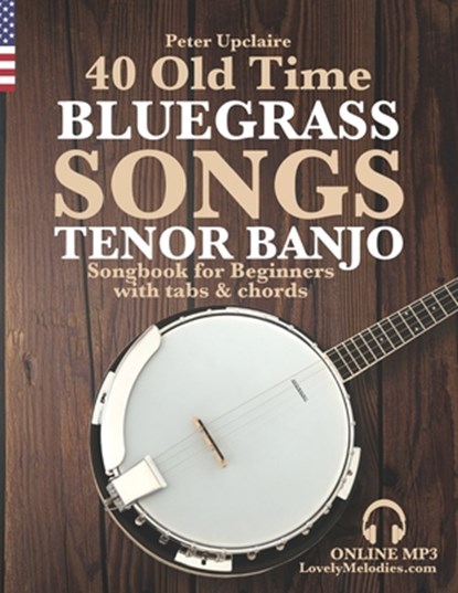 40 Old Time Bluegrass Songs - Tenor Banjo Songbook for Beginners with Tabs and Chords, UPCLAIRE,  Peter - Paperback - 9798419252905