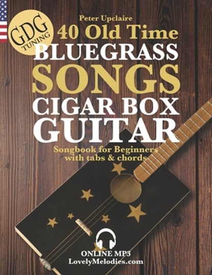 40 Old Time Bluegrass Songs - Cigar Box Guitar GDG Songbook for Beginners with Tabs and Chords, Peter Upclaire - Paperback - 9798419257467
