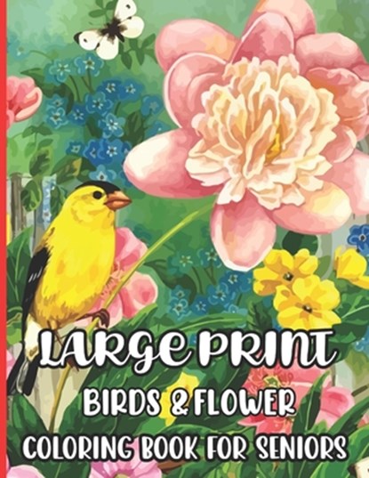 Large Print Birds & Flowers Coloring Book for seniors, Jakiya Art Cafe - Paperback - 9798420719626