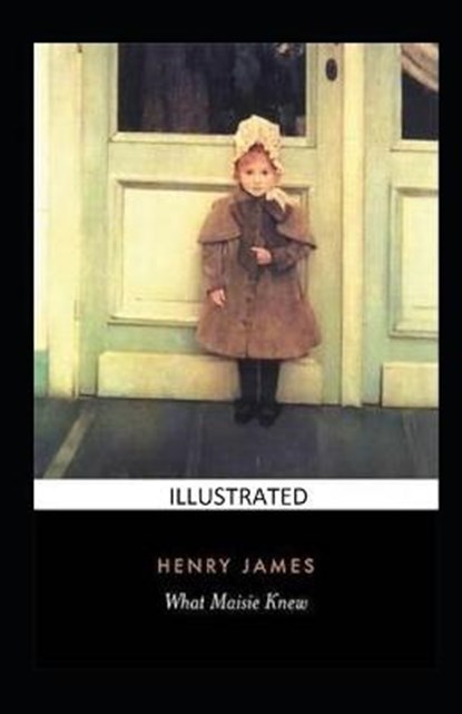 What Maisie Knew Illustrated, JAMES,  Henry - Paperback - 9798421311577