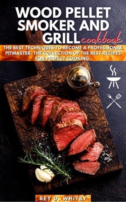 Wood Pellet Smoker and Grill Cookbook, Rey Whitby - Ebook - 9798421362869