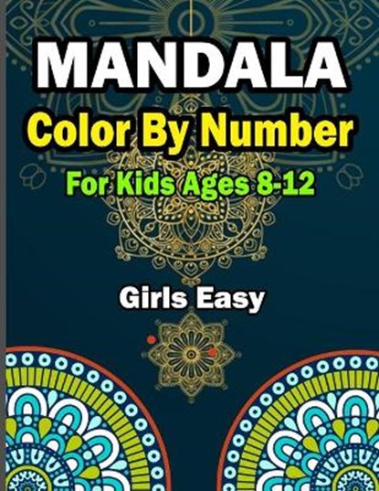 Mandala Color by Numbers for Kids Ages 8-12 Girls Easy, MITHU,  Abdur Rahman, MD - Paperback - 9798421363668