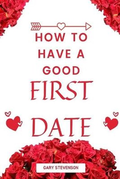 How To Have A Good First Date, STEVENSON,  Gary - Paperback - 9798421589464
