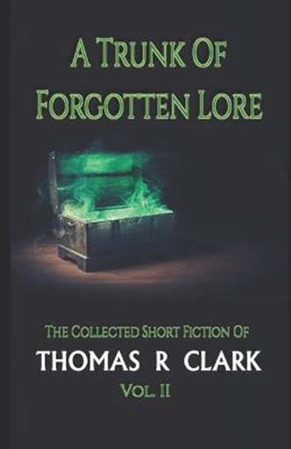 A Trunk of Forgotten Lore, CLARK,  Thomas R R - Paperback - 9798422532735