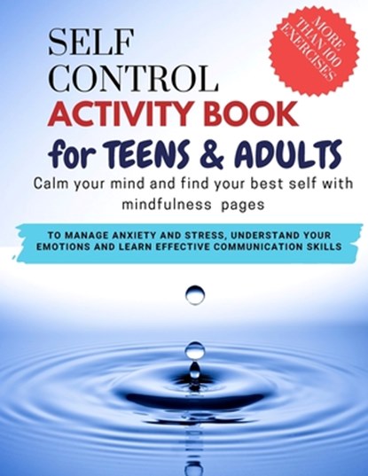 SELF CONTROL ACTIVITY BOOK for teens & adults - Calm your mind and find your best self with mindfulness pages. To Manage Anxiety and Stress, Understand Your Emotions and Learn Effective Communication Skills, Damed Art - Paperback - 9798423226459