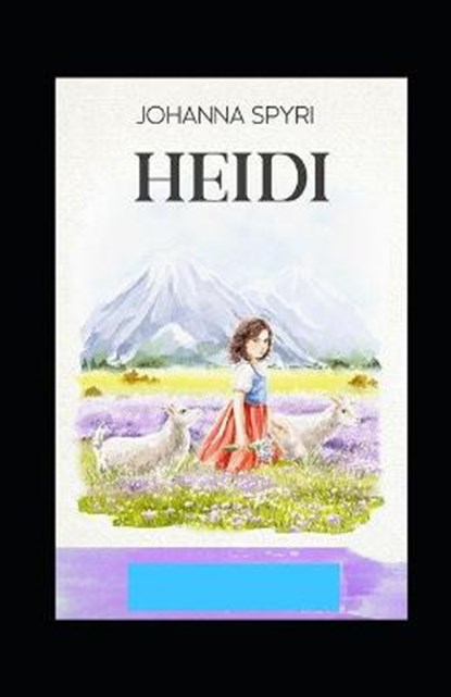 Heidi (A classics novel by Johanna Spyri with orignal illustrations), Johanna Spyri - Paperback - 9798423343323