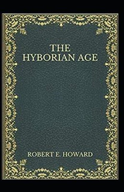 The Hyborian Age (Illustarted), HOWARD,  Robert E - Paperback - 9798423666231