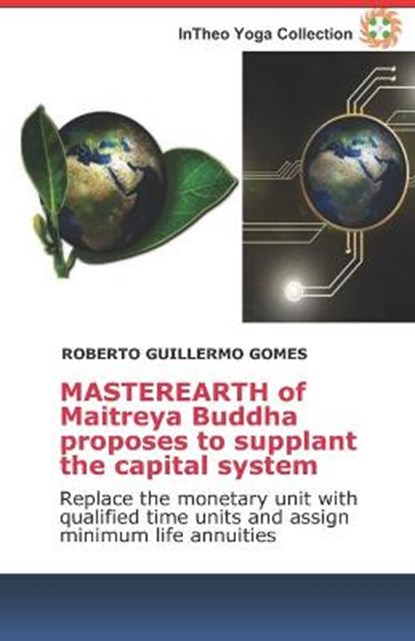MASTEREARTH of Maitreya Buddha proposes to supplant the capital system, GOMES,  Roberto Guillermo - Paperback - 9798423862367