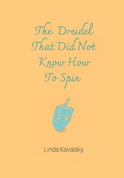 The Dreidel That Did Not Know How To Spin, Linda Kavalsky - Paperback - 9798424397806