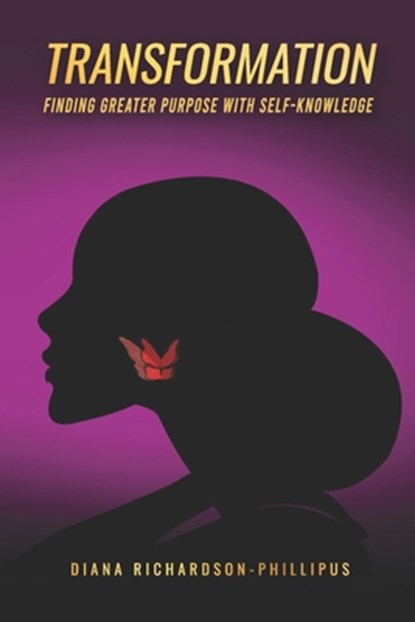 TRANSFORMATION Finding Greater Purpose With Self-Knowledge, Diana Richardson-Phillipus - Paperback - 9798426410602